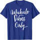 Mahalo Vibes Only Cool Positive Uplifting Trending Shirt T-Shirt - T-Shirt | Royal