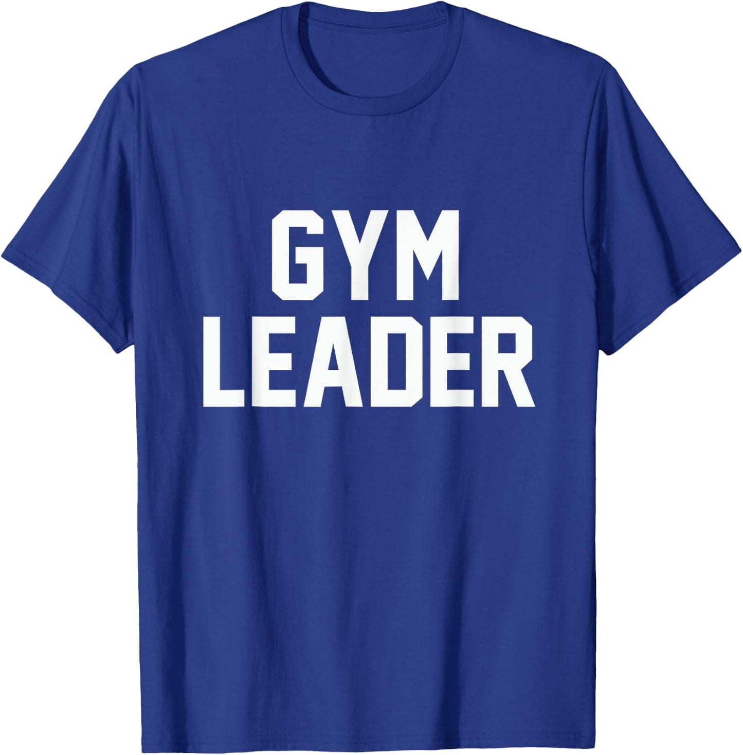 Gym Leader funny novelty workout fitness sarcastic T-Shirt - T-Shirt | Royal