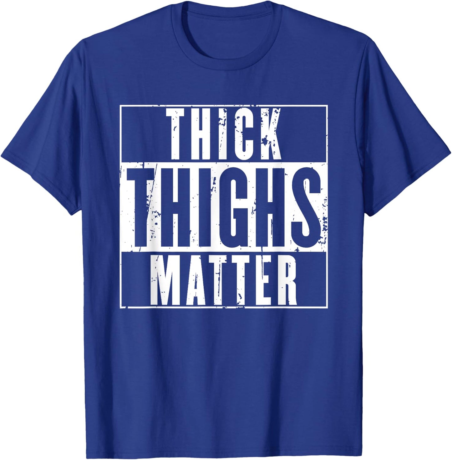 Thick Thighs Matter Shirt - thick tights shirt T-Shirt - T-Shirt | Royal