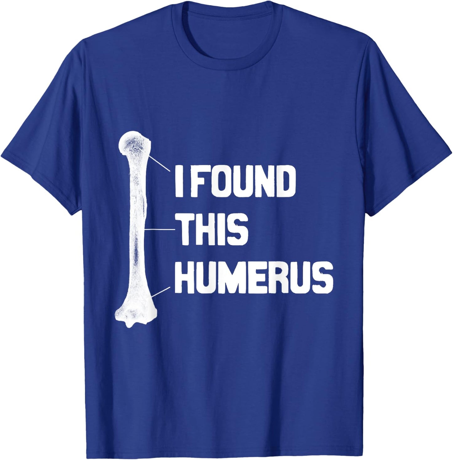 I Found This Humerus Funny T-Shirt - T-Shirt | Royal