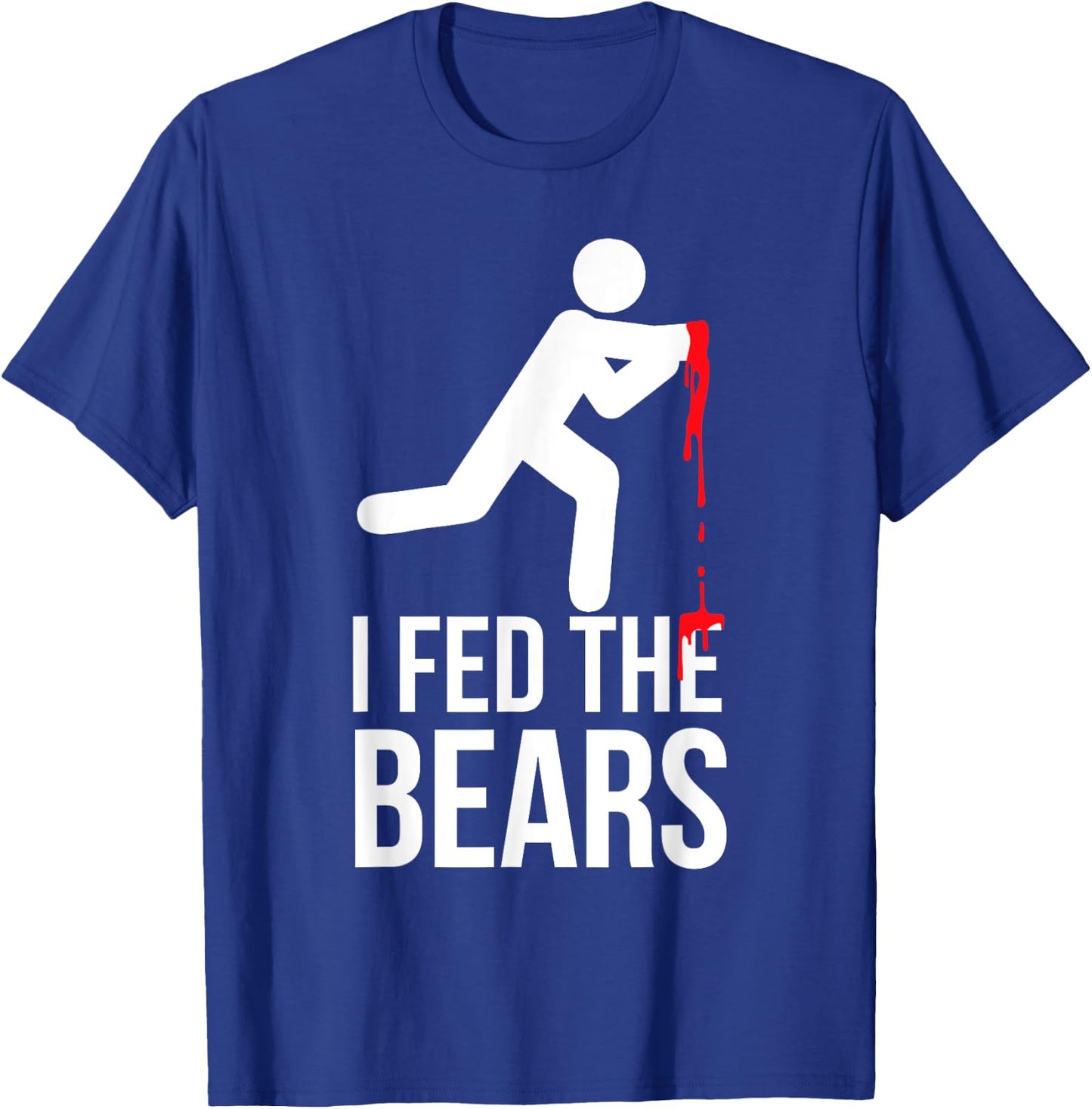 I Fed The Bears Funny Animal Lovers Bear Lovers T-Shirt - T-Shirt | Royal