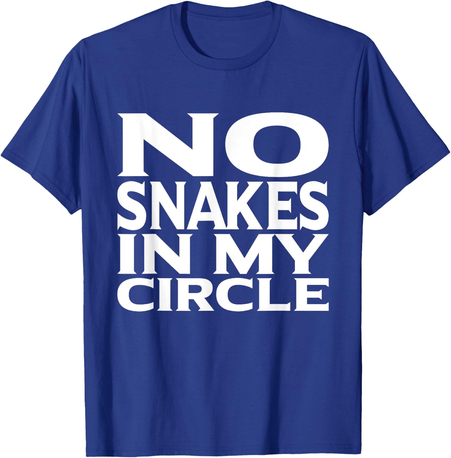 No Snakes In My Circle Loyalty Shirt For Friends T-Shirt - T-Shirt | Royal