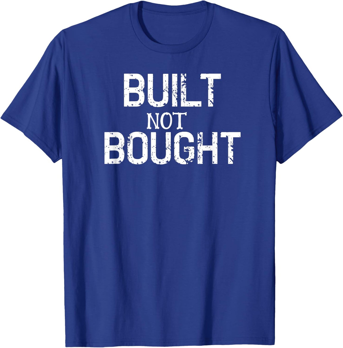 Funny Built Not Bought T Shirt Work Fun Dad Gift T-Shirt - T-Shirt | Royal
