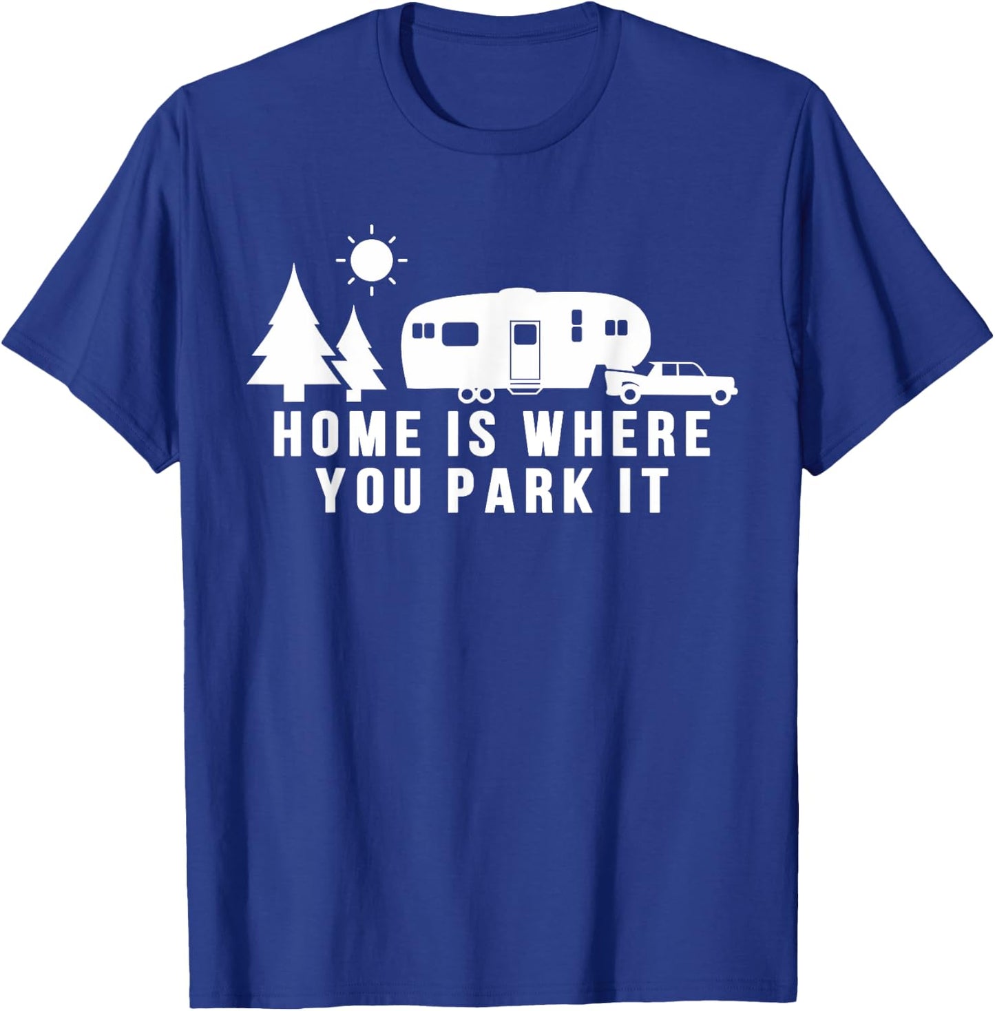 Home Is Where You Park It Shirt Funny 5th Wheel Camper Gift T-Shirt - T-Shirt | Royal