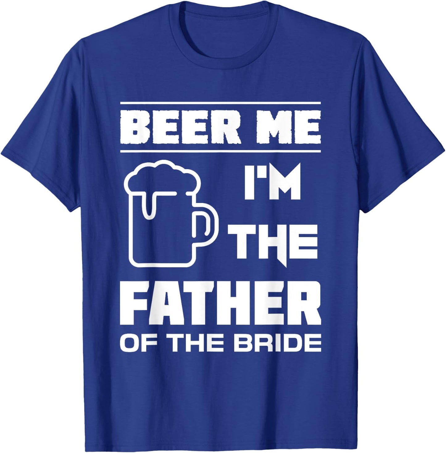 I'm The Father Of The Bride - Funny Bridal Party T Shirt T-Shirt - T-Shirt | Royal