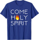 Come Holy Spirit T-Shirt - T-Shirt | Royal