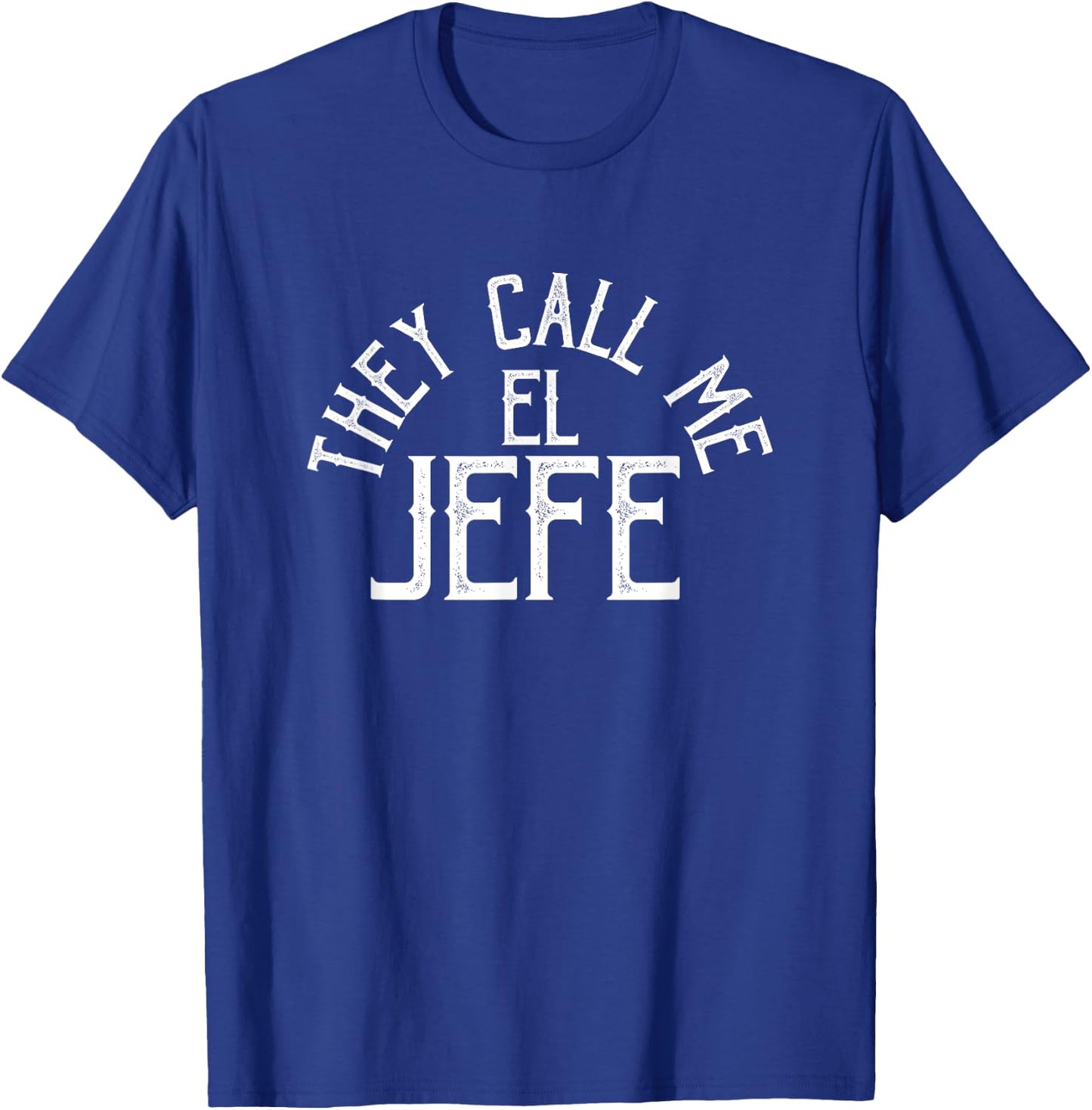 They Call Me El Jefe - Spanish Boss Day Mexican T-Shirt - T-Shirt | Royal