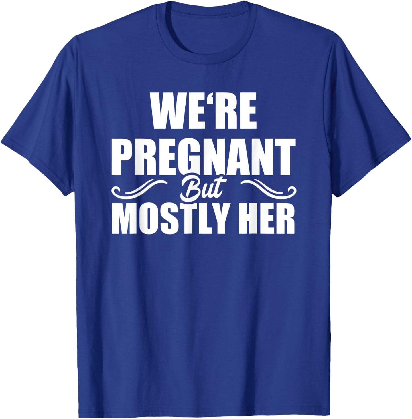 We Are Pregnant But Mostly Her Funny Pregnancy Announcement T-Shirt - T-Shirt | Royal