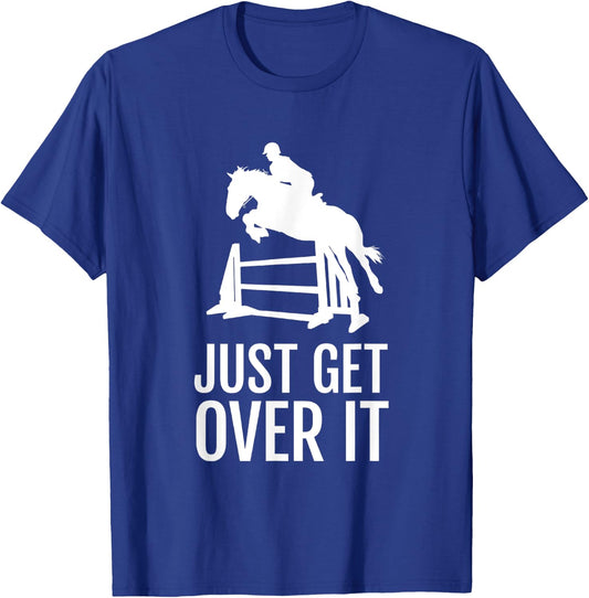 Equestrian Horse Show Jumping Gift Just Get Over It T-Shirt - T-Shirt | Royal