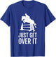Equestrian Horse Show Jumping Gift Just Get Over It T-Shirt - T-Shirt | Royal