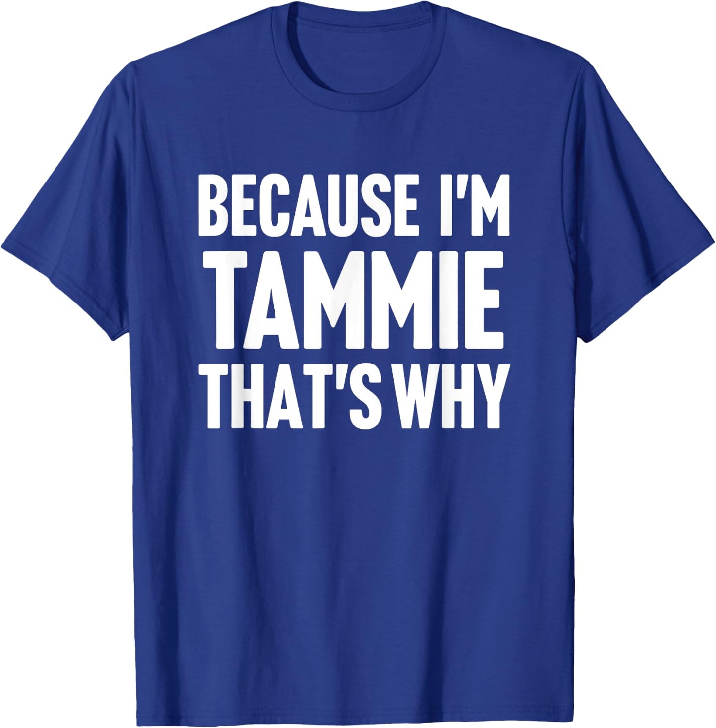 Because I'm Tammie That's Why Am Personalized Name T-Shirt - T-Shirt | Royal