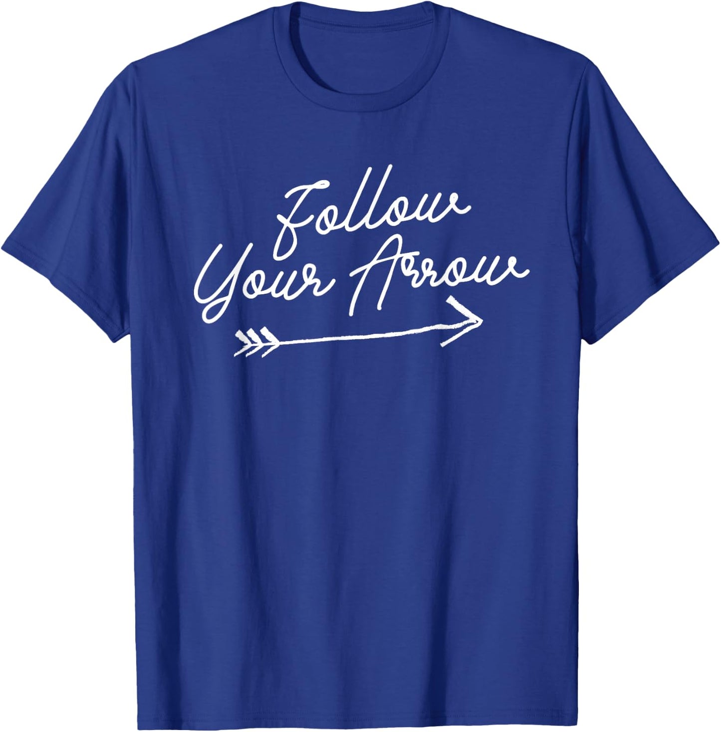 Follow Your Arrow Inspirational Quote Motivational Print T-Shirt - T-Shirt | Royal