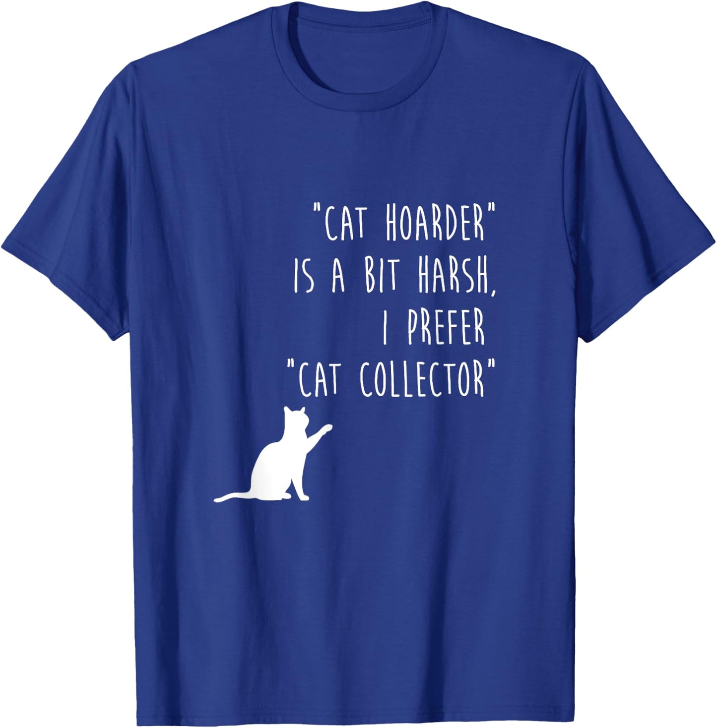 Funny Cat Shirt Cat Hoarder Is Harsh Cat Collector Cute Gift T-Shirt - T-Shirt | Royal