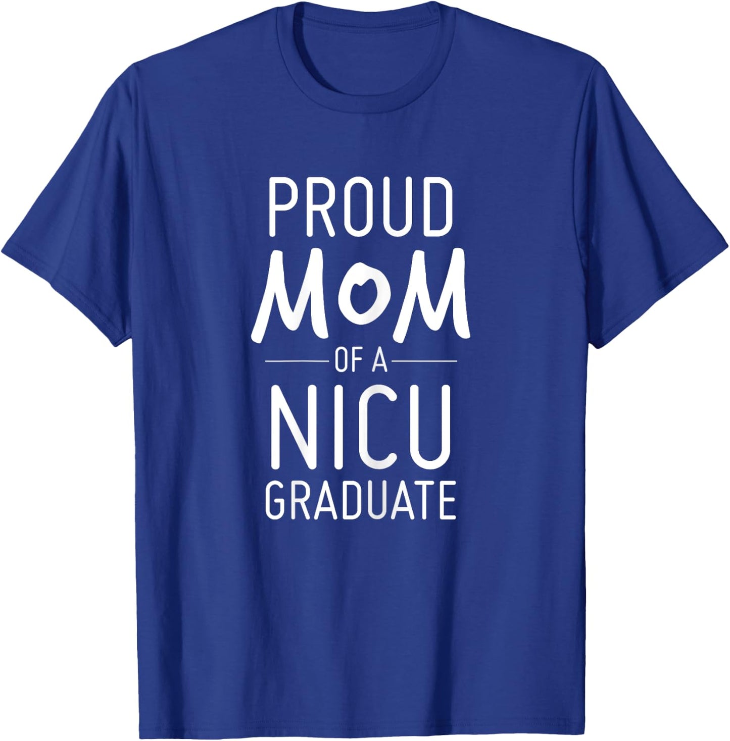 Proud Mom Of A NICU Graduate Preemie Mother Shirt T-Shirt - T-Shirt | Royal