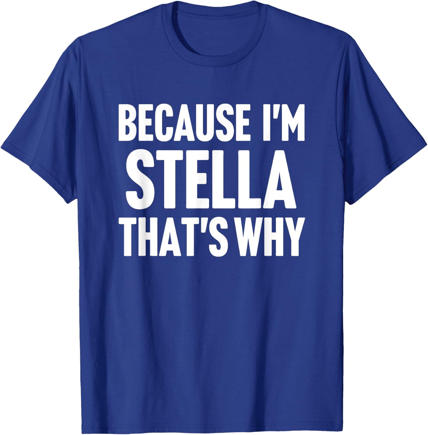 Because I'm Stella That's Why Am Personalized Name T-Shirt - T-Shirt | Royal