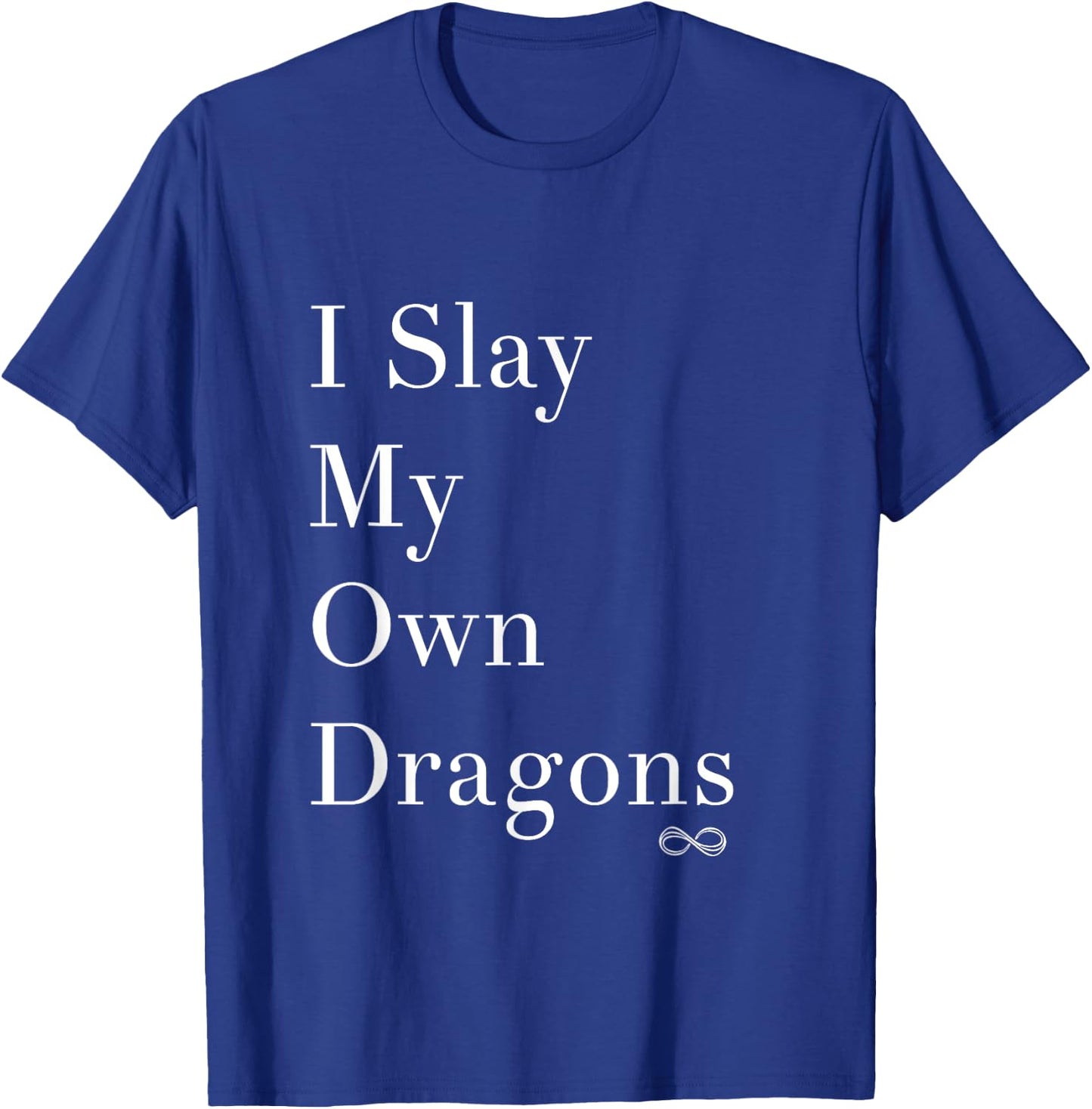 I Slay My Own Dragons Motivational Shirt T-Shirt - T-Shirt | Royal