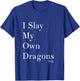 I Slay My Own Dragons Motivational Shirt T-Shirt - T-Shirt | Royal