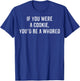 If You Were A Cookie You'd Be A Whoreo Funny Sarcasm Saying T-Shirt - T-Shirt | Royal