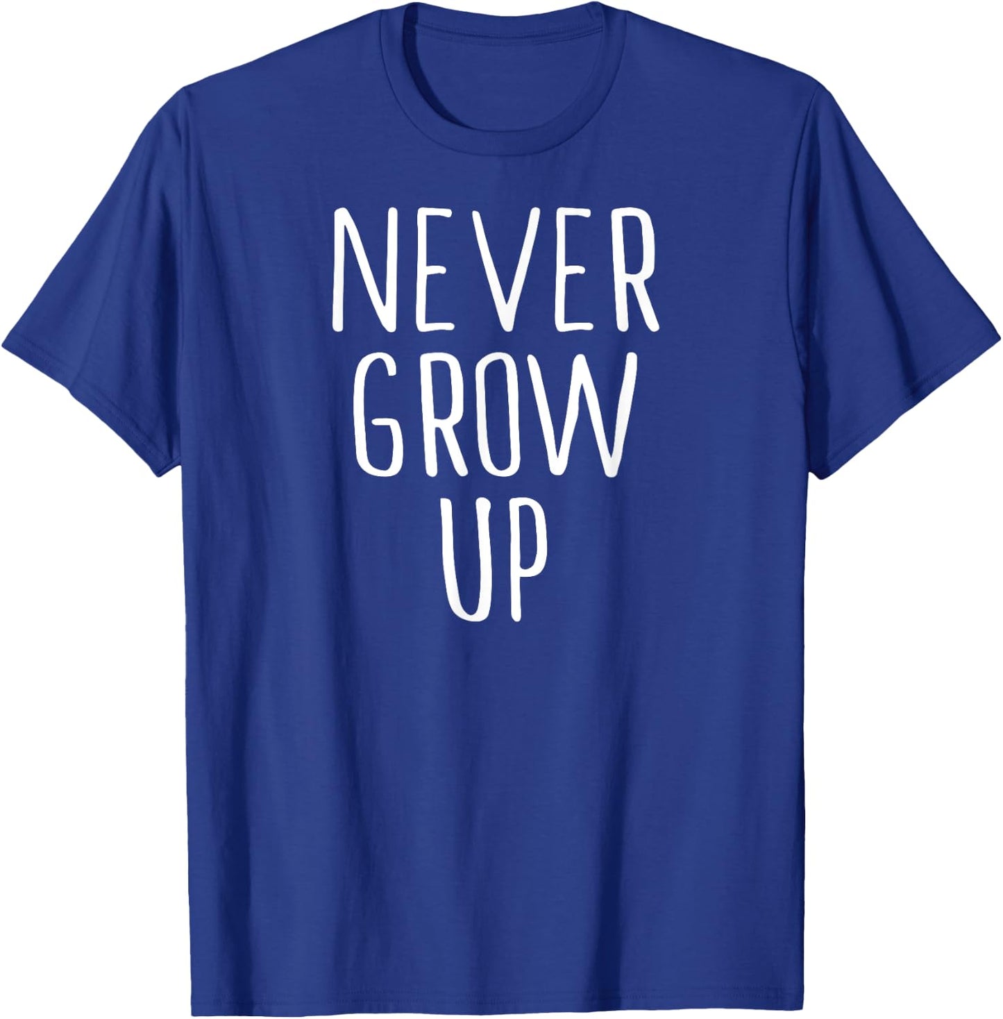 Funny Never Grow Up Shirt T-Shirt - T-Shirt | Royal