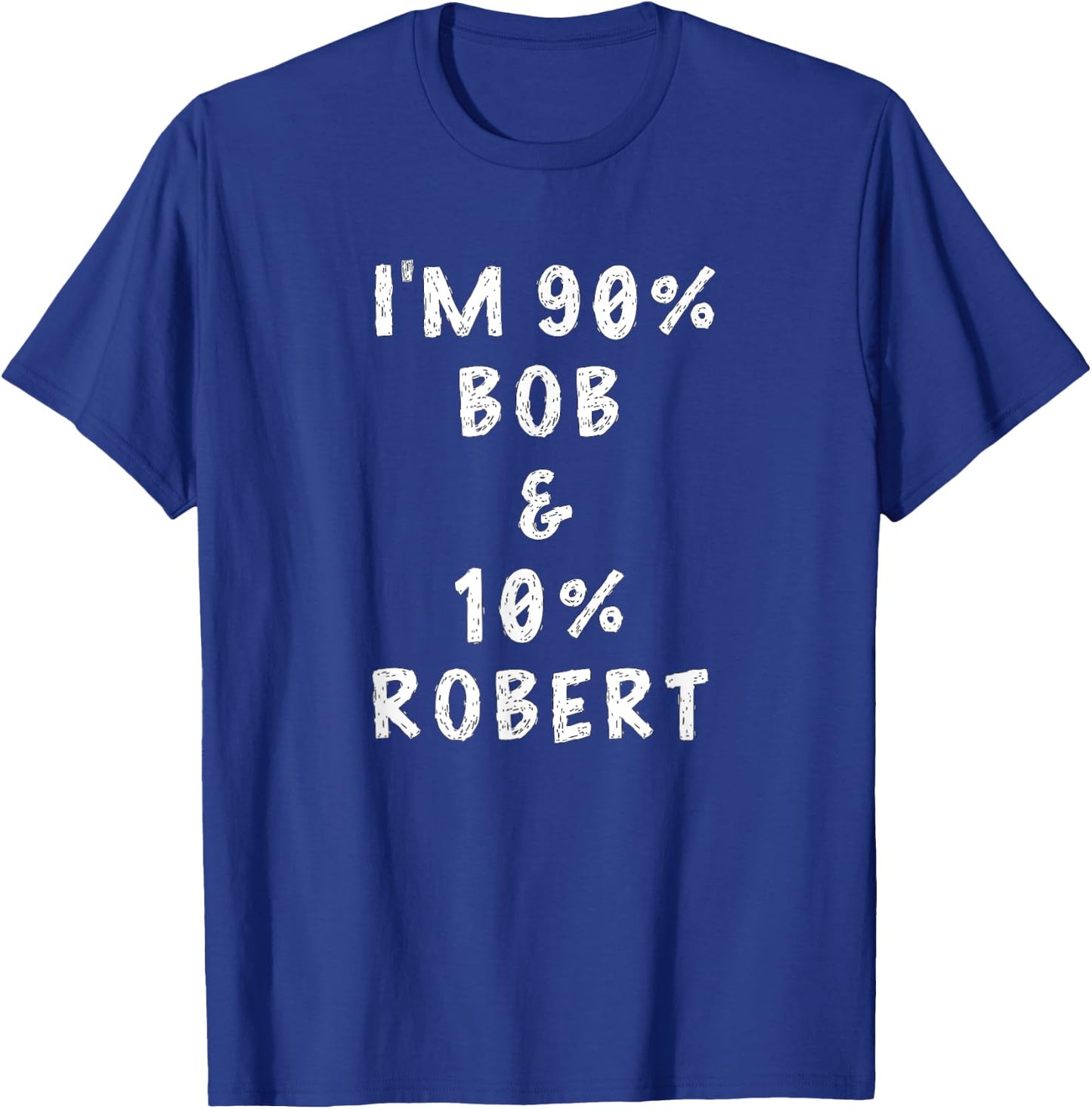 I'm Bob Robert Saying Funny Name Things Men Named Bob Gifts T-Shirt - T-Shirt | Royal