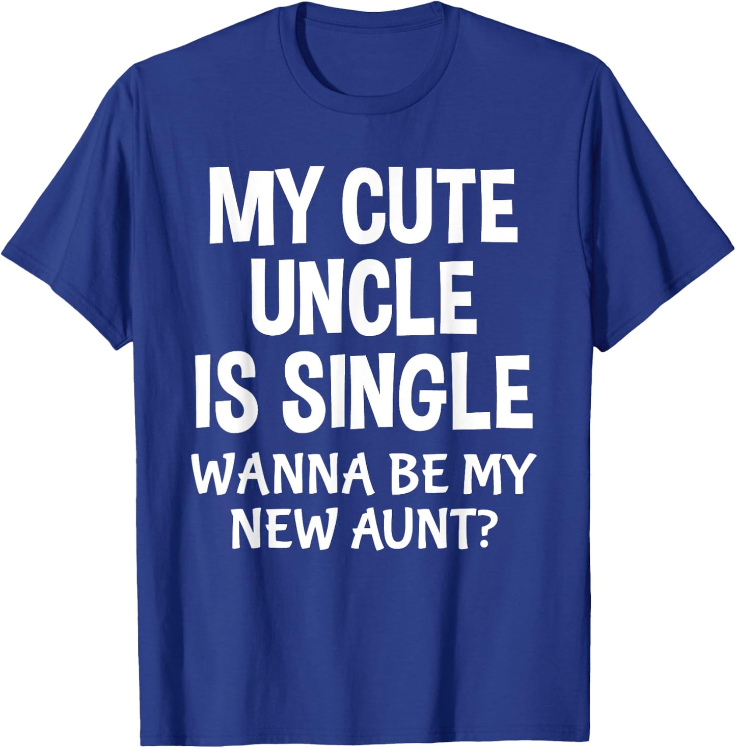 My Cute Uncle Is Single New Aunt Cute Nephew Niece T-Shirt - T-Shirt | Royal