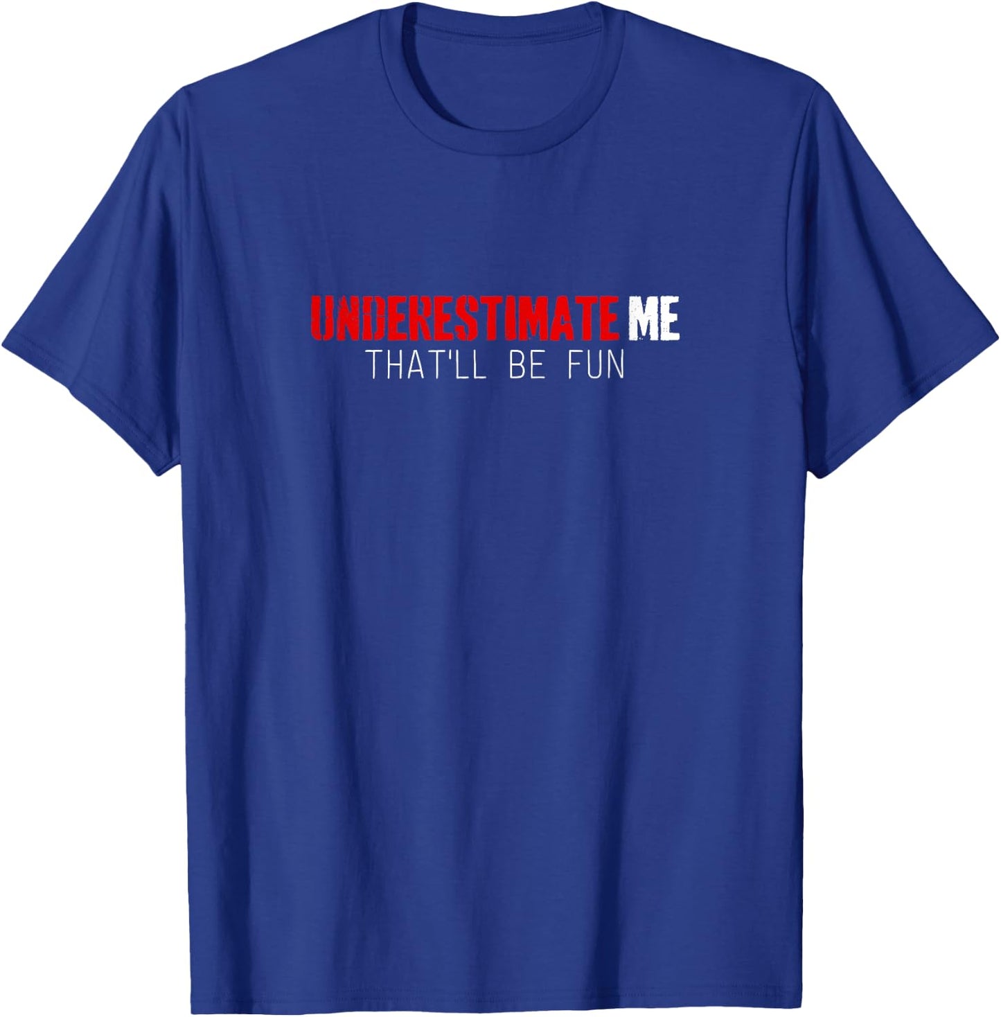 Funny Shirt Underestimate Me That'll Be Fun T-Shirt - T-Shirt | Royal