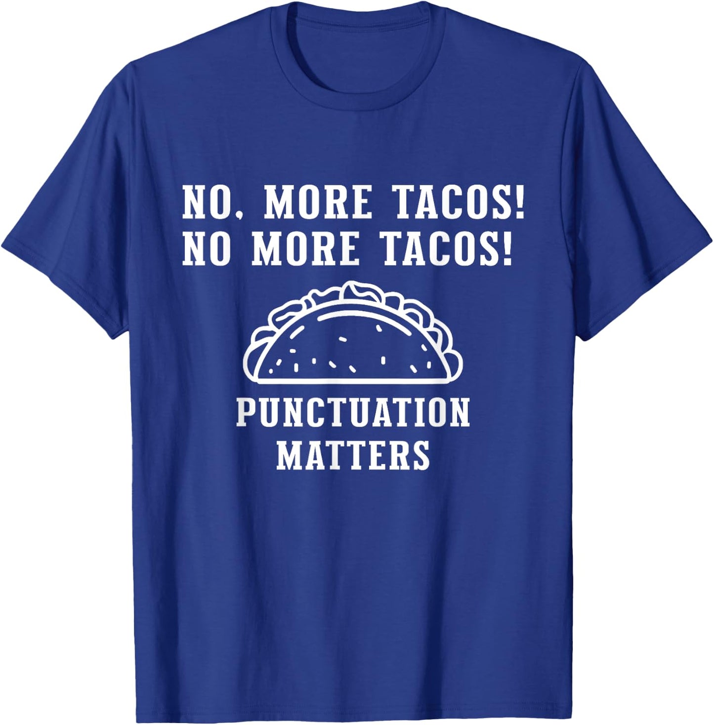 No More Tacos Punctuation Matters, Funny Punctuation Teacher T-Shirt - T-Shirt | Royal
