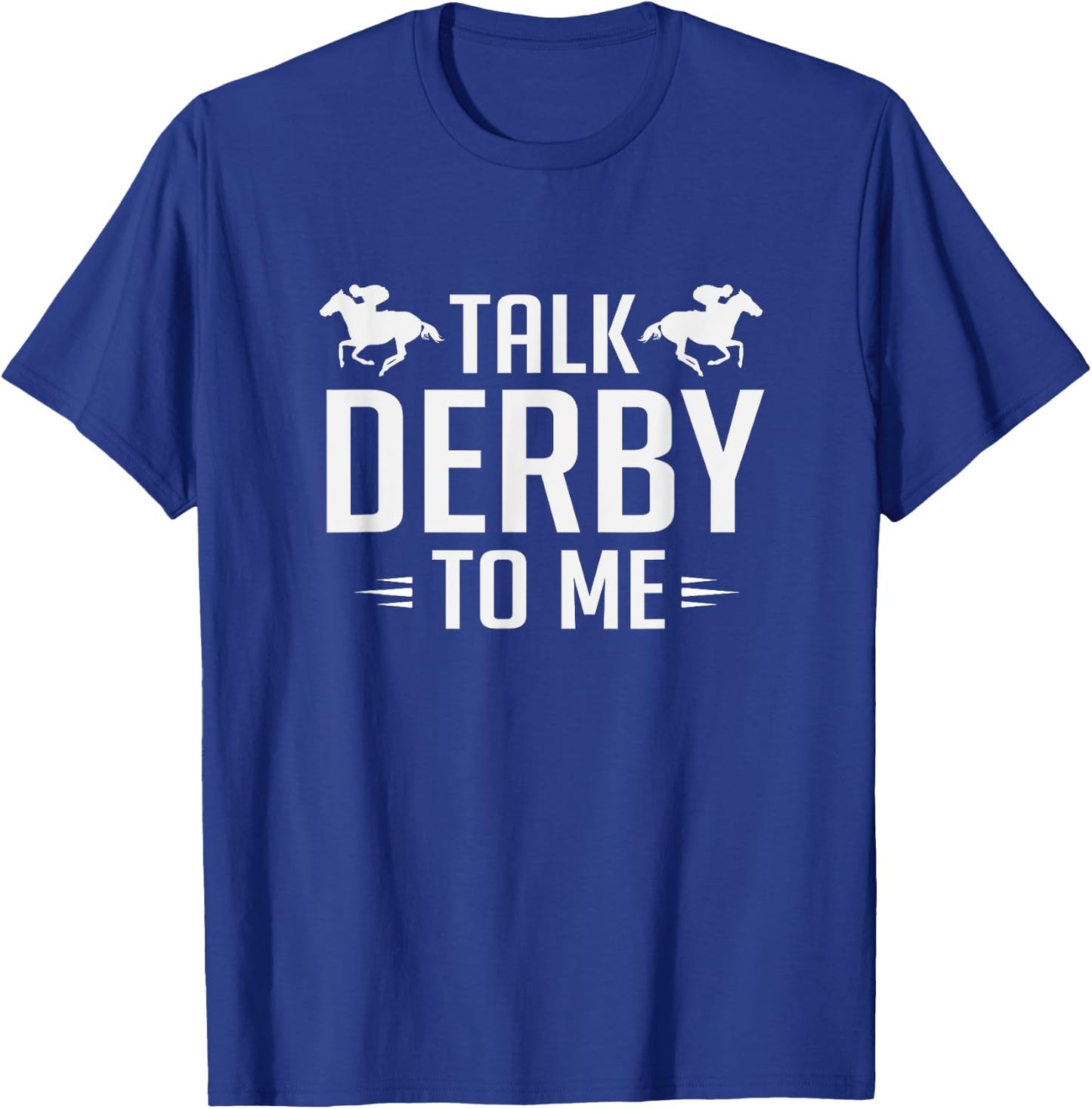 Funny Talk Derby To Me Horse Racing T-Shirt - T-Shirt | Royal