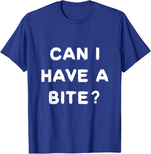 Can I have a Bite Funny sarcastic food lover shirt T-Shirt - T-Shirt | Royal