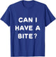 Can I have a Bite Funny sarcastic food lover shirt T-Shirt - T-Shirt | Royal