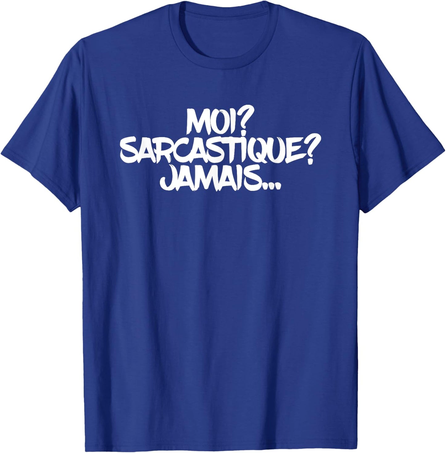 Moi? Sarcastique? Jamais Funny Cute Sarcastic French T-Shirt - T-Shirt | Royal