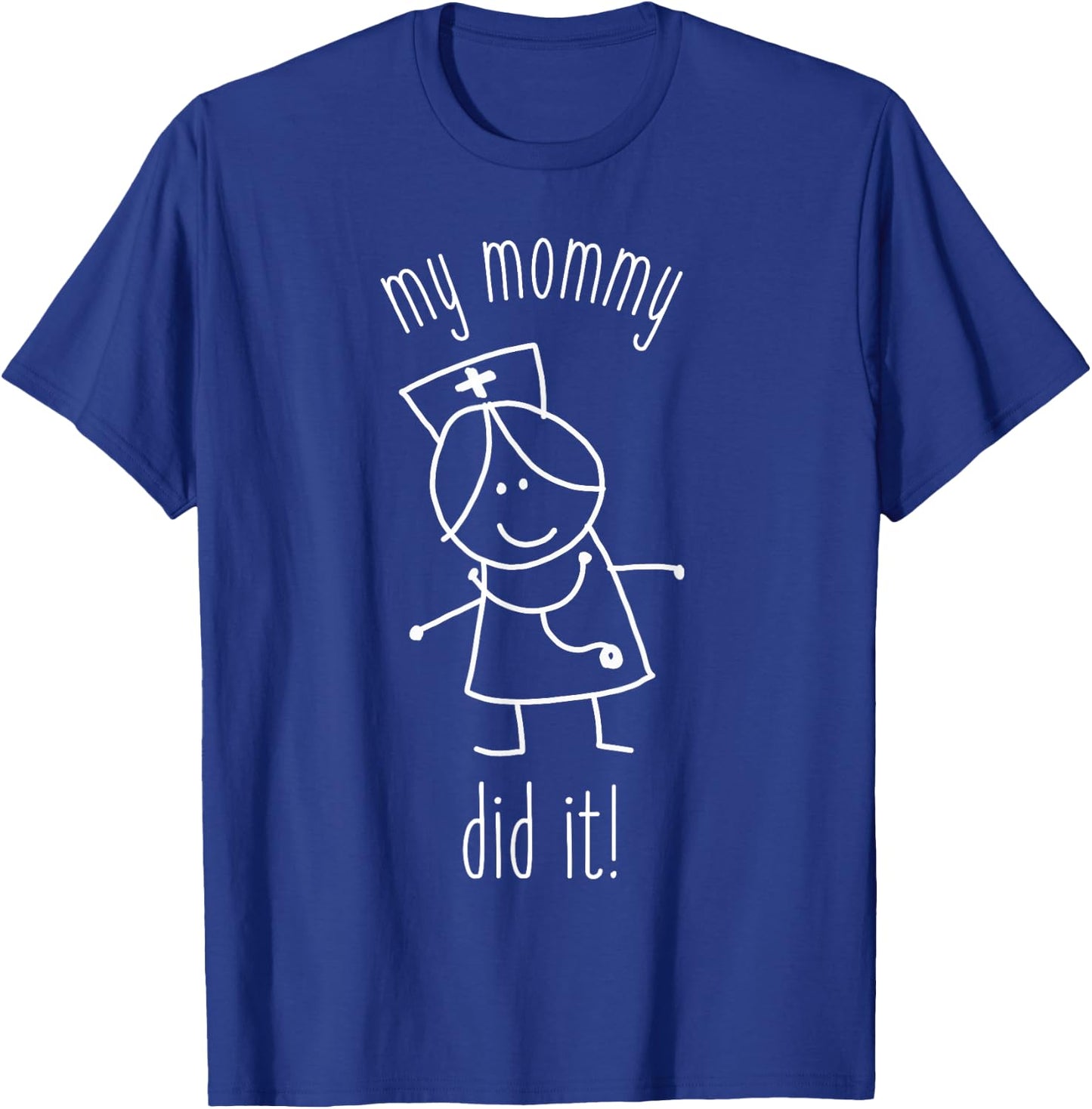 My Mommy Did It Nurse Graduation Son Daughter Christmas Gift T-Shirt - T-Shirt | Royal