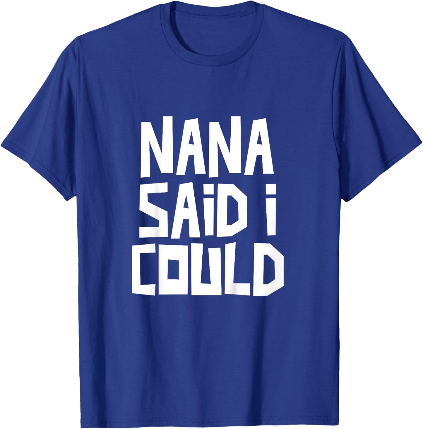 Nana Said I Could Funny Grandchild Grandson Granddaughter T-Shirt - T-Shirt | Royal