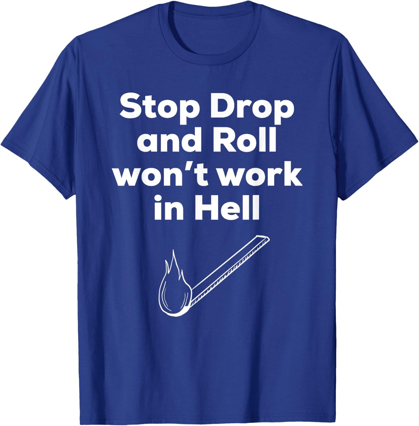 Stop Drop and Roll funny Christian -shirt T-Shirt - T-Shirt | Royal