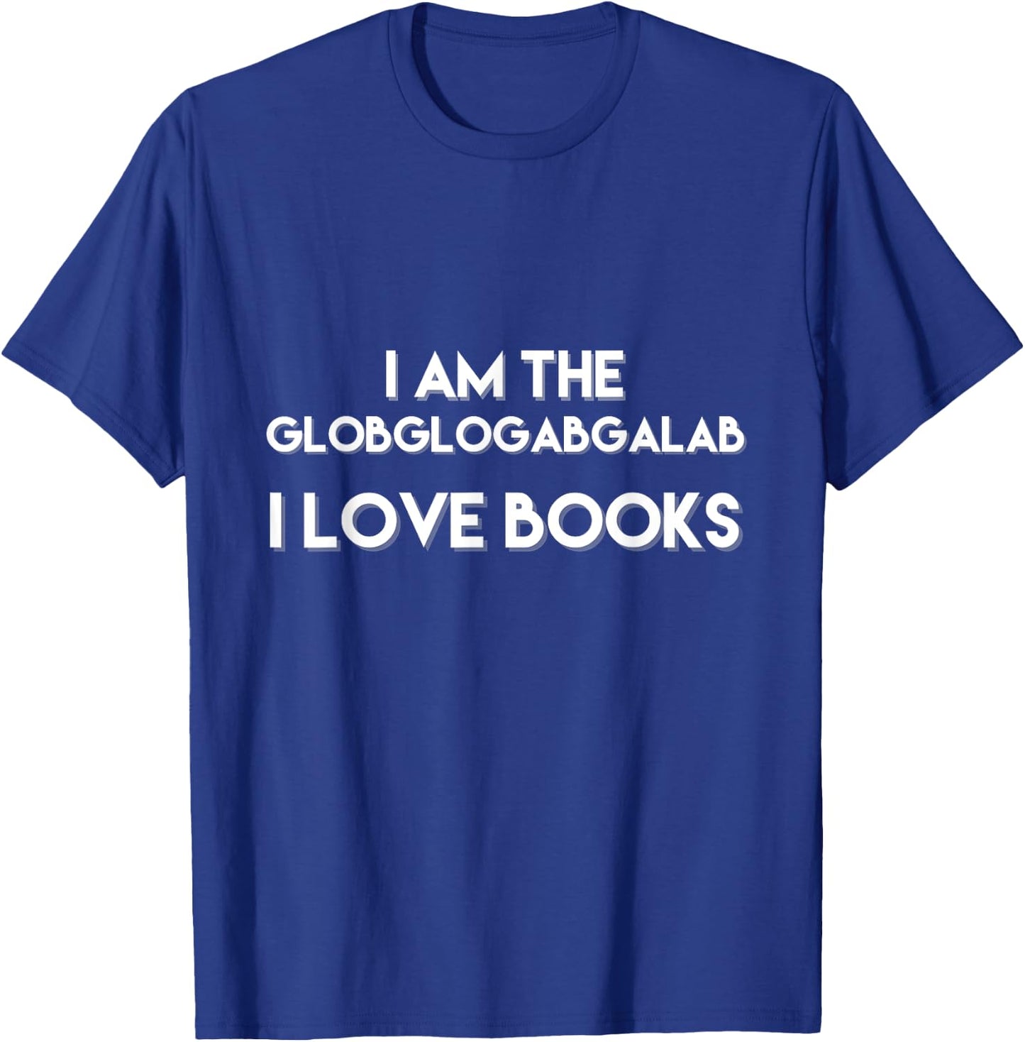 I Am The Globglogabgalab I Love Books Funny T-Shirt - T-Shirt | Royal
