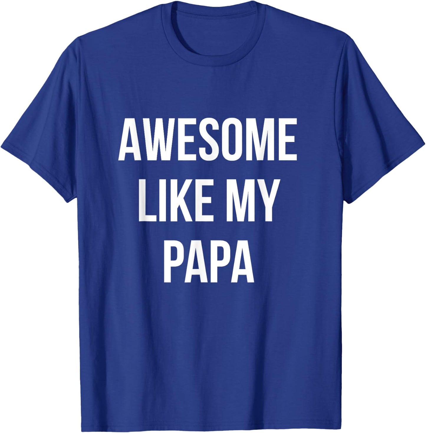 Awesome Like My Papa Shirt Funny Fathers Day T-Shirt - T-Shirt | Royal