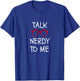 Talk Nerdy to Me Funny Dork Gift Ideas T-Shirt - T-Shirt | Royal