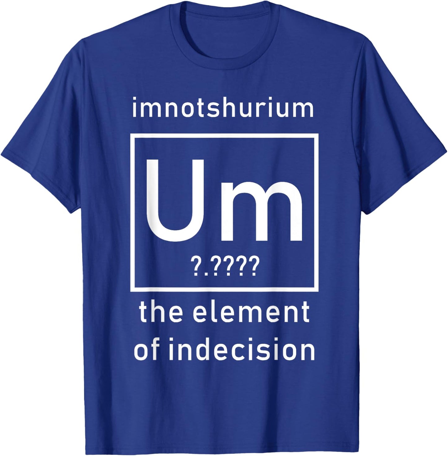 Imnotshurium the element of indecision Back to School T-Shirt - T-Shirt | Royal