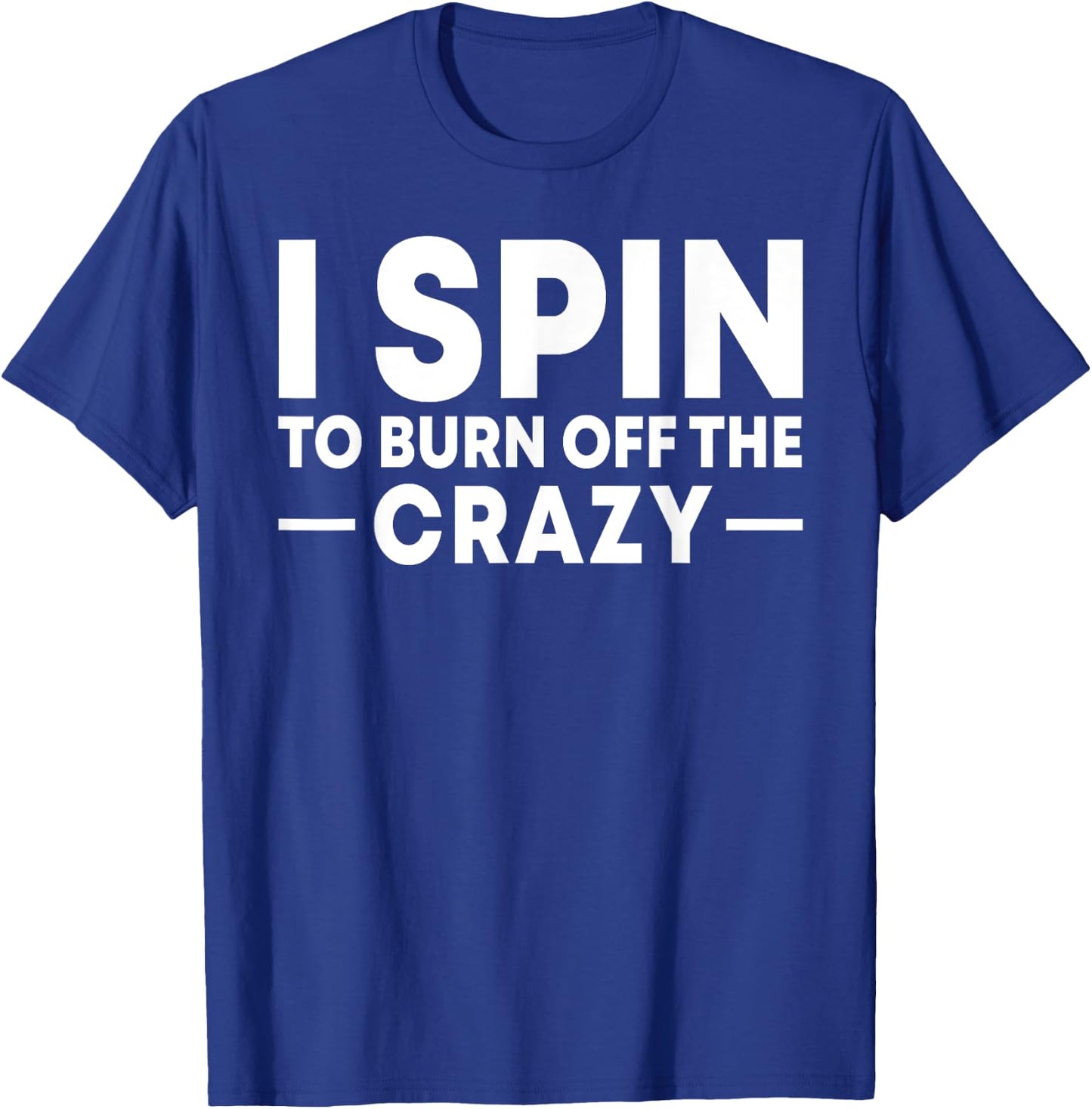 I Spin to Burn Off the Crazy Spinning Gym Bike Class T-Shirt - T-Shirt | Royal