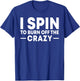 I Spin to Burn Off the Crazy Spinning Gym Bike Class T-Shirt - T-Shirt | Royal