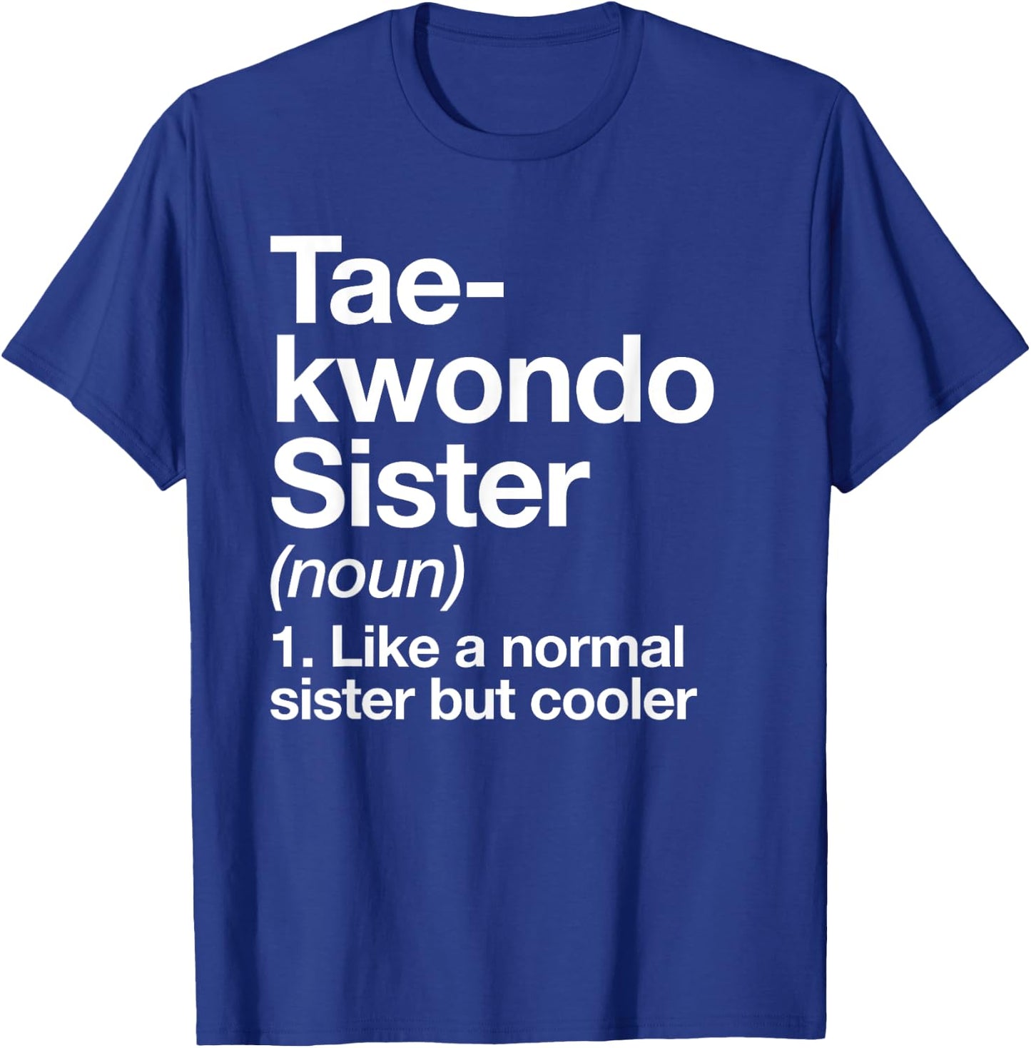 Taekwondo Sister Definition Funny Sports Martial Arts T-Shirt - T-Shirt | Royal