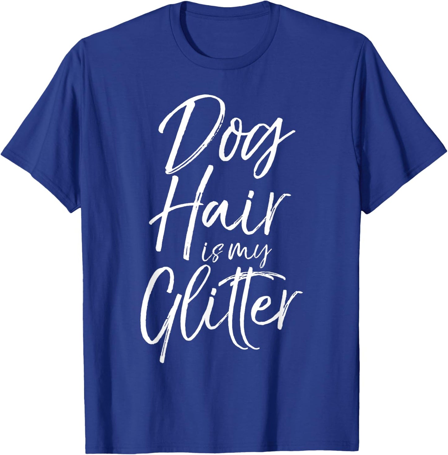 Funny Pet Quote Cute Dog Hair is My Glitter T-Shirt - T-Shirt | Royal
