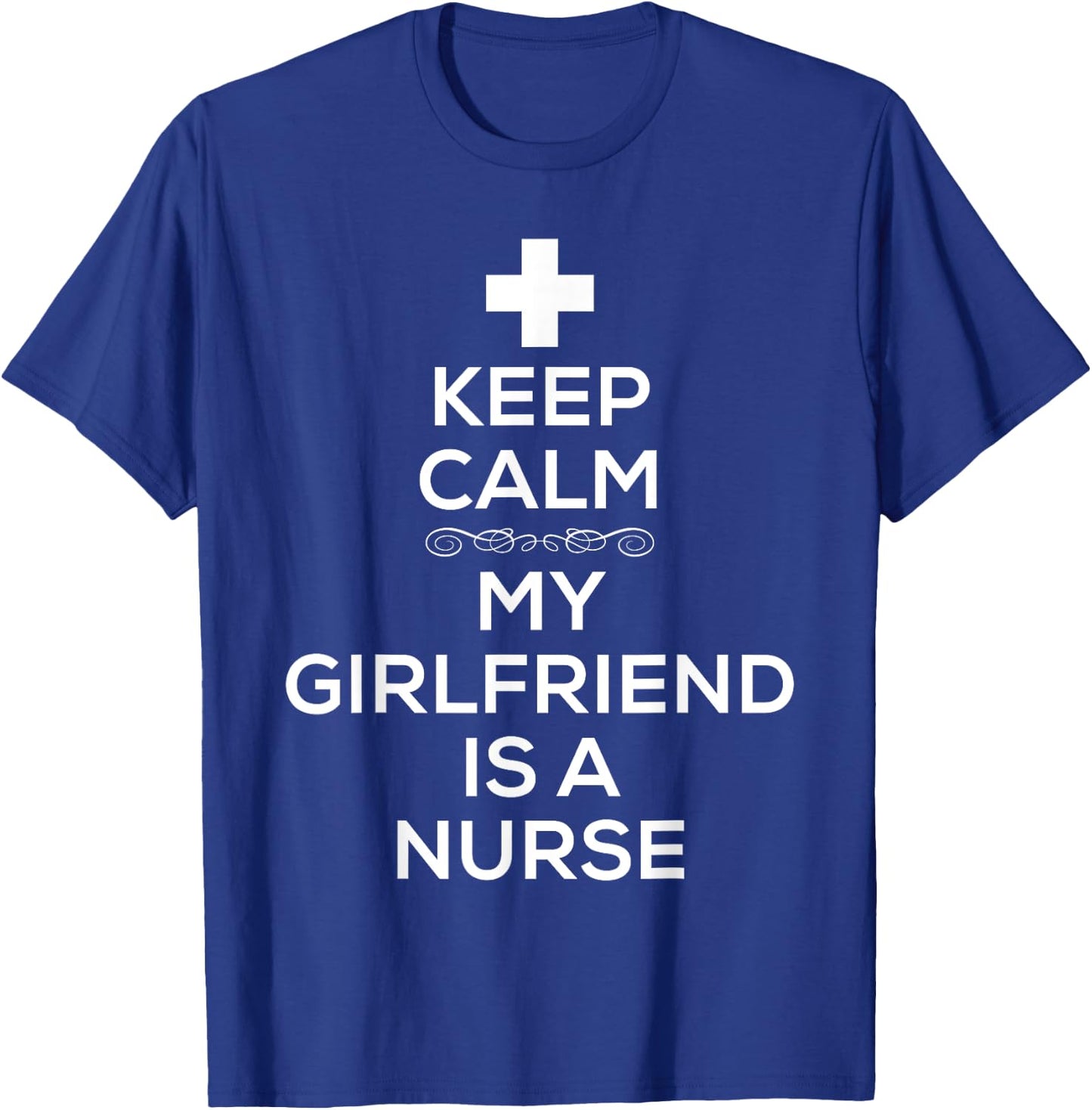 Keep Calm My Girlfriend Is A Nurse T Shirt for Boyfriend T-Shirt - T-Shirt | Royal