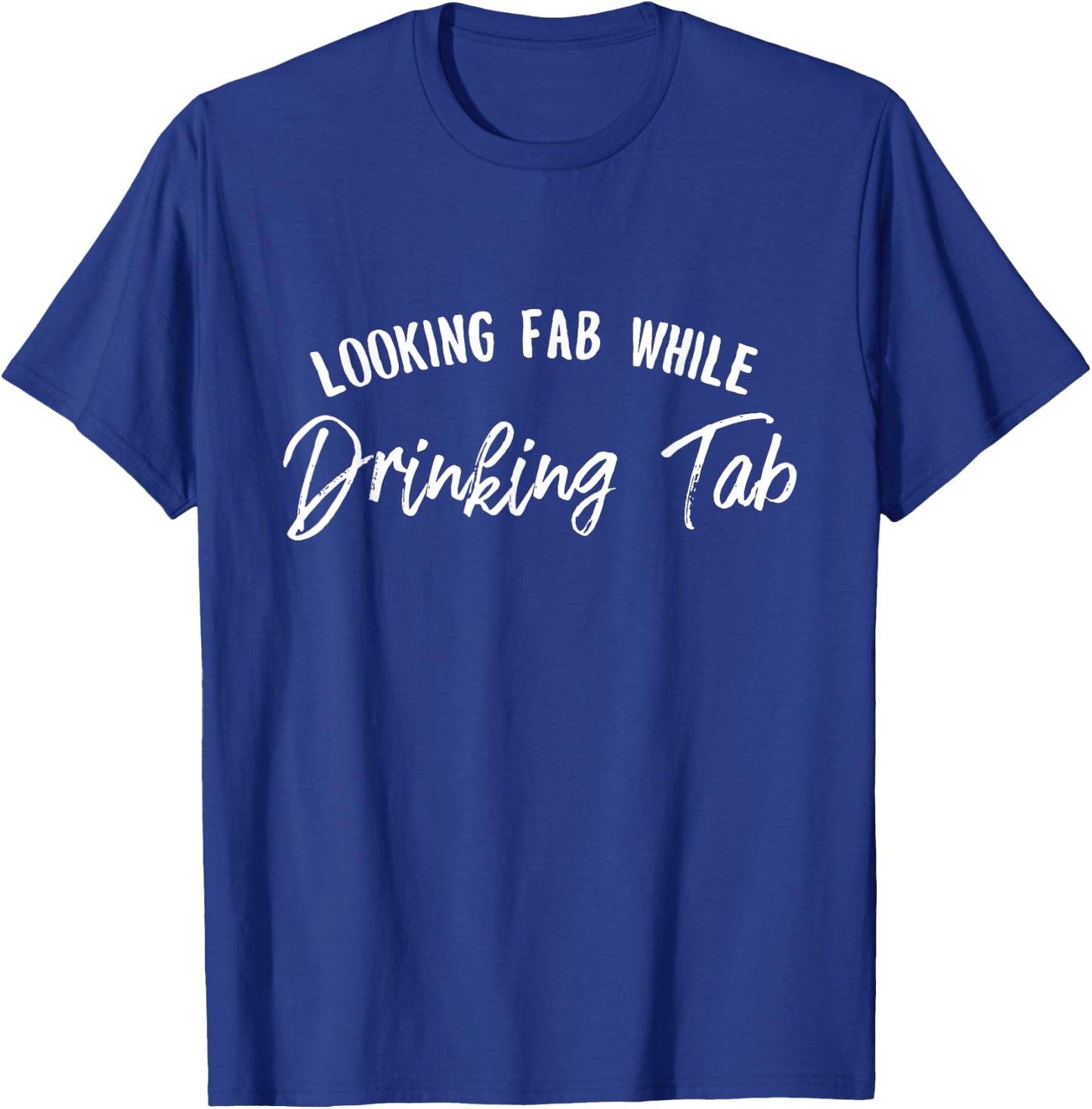 Looking Fab while Drinking Tab, Tab Soda Lover Gift T-Shirt - T-Shirt | Royal