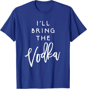I'll Bring The Vodka Shirt Funny Drinking Party Group T-Shirt - T-Shirt | Royal