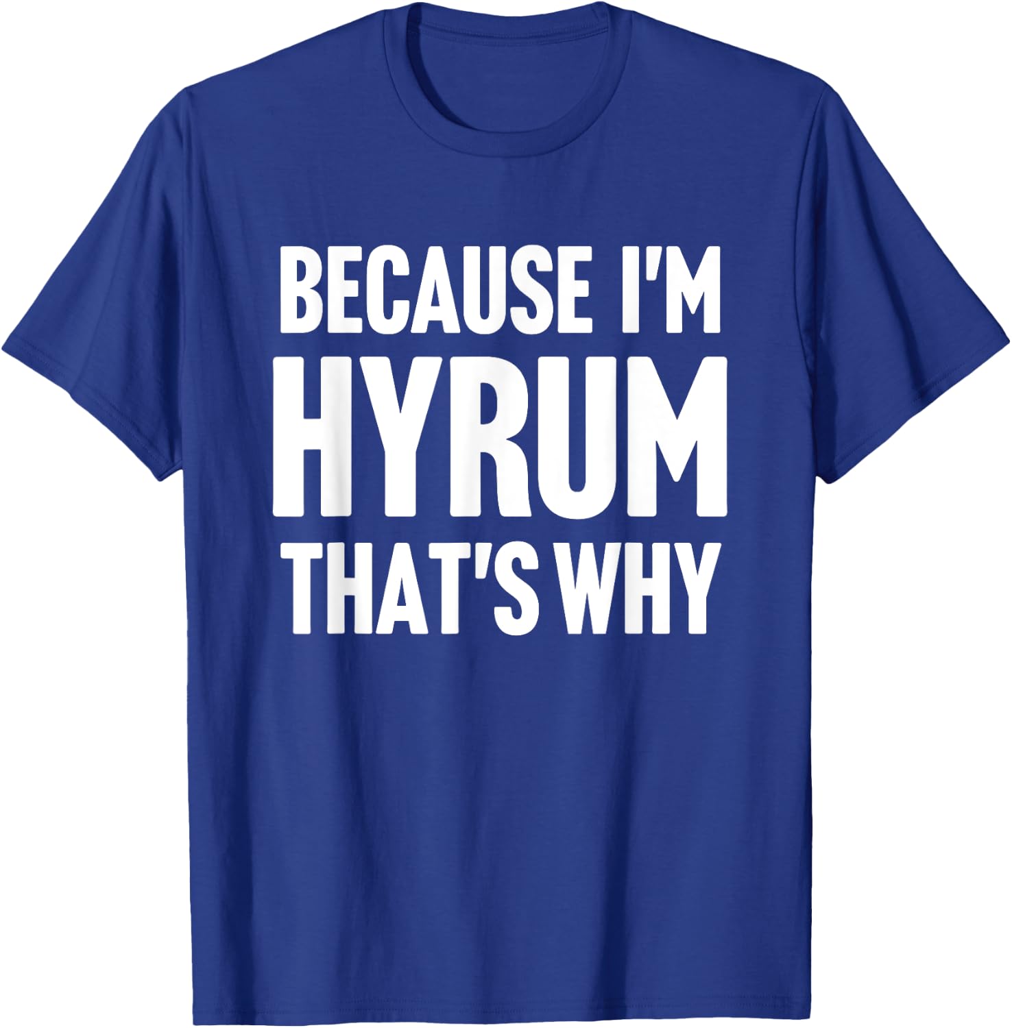 Because I'm Hyrum That's Why Am Personalized Name T-Shirt - T-Shirt | Royal