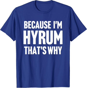 Because I'm Hyrum That's Why Am Personalized Name T-Shirt - T-Shirt | Royal