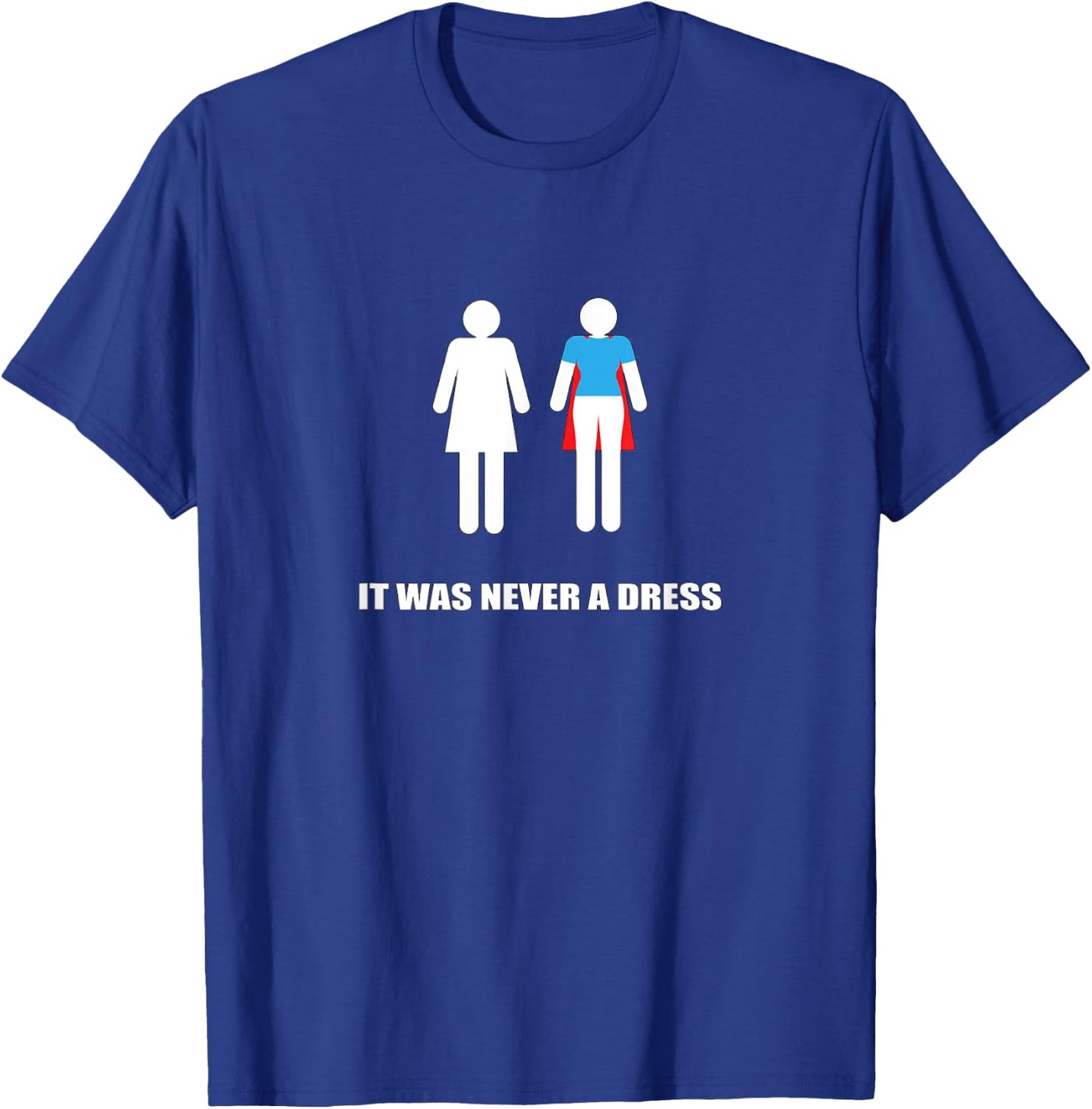 It Was Never a Dress Super Hero Heroine Woman T-Shirt - T-Shirt | Royal