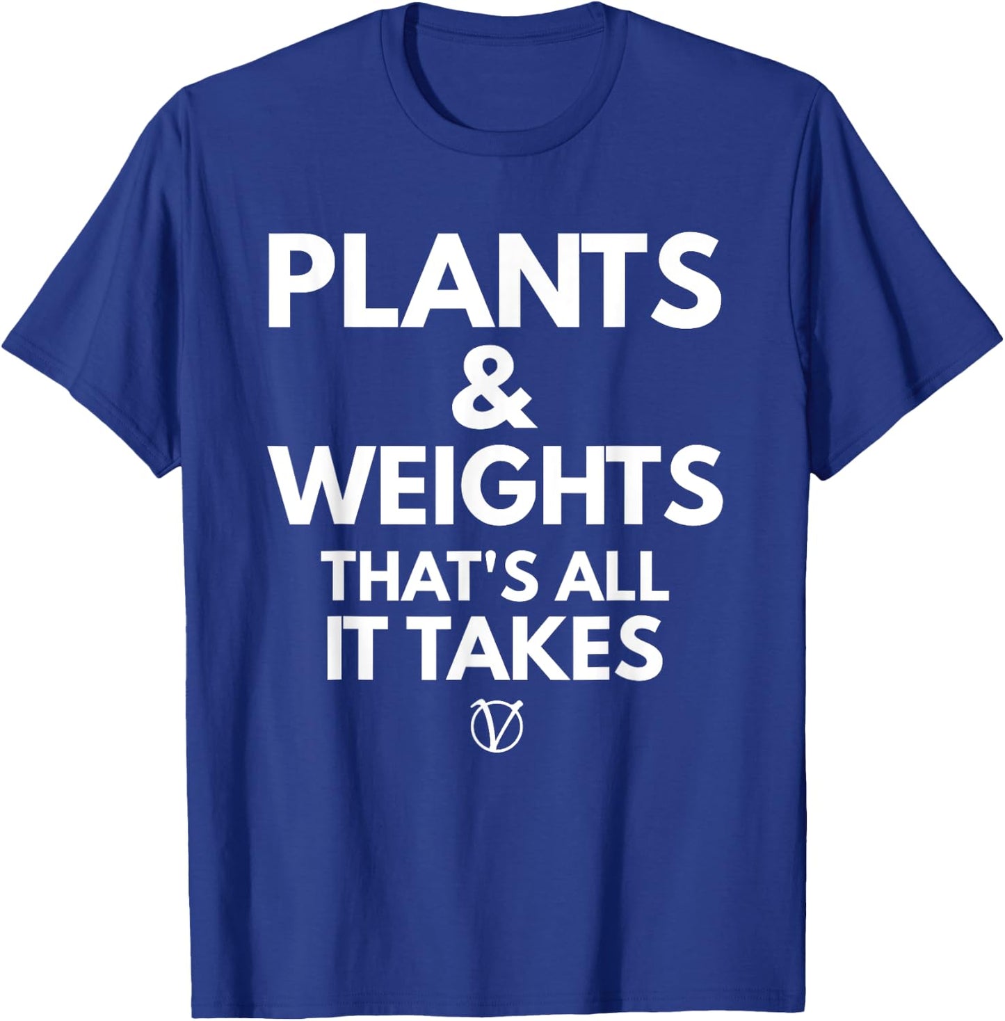 Plants and Weights Thats All It Takes Vegan Gift T-Shirt - T-Shirt | Royal