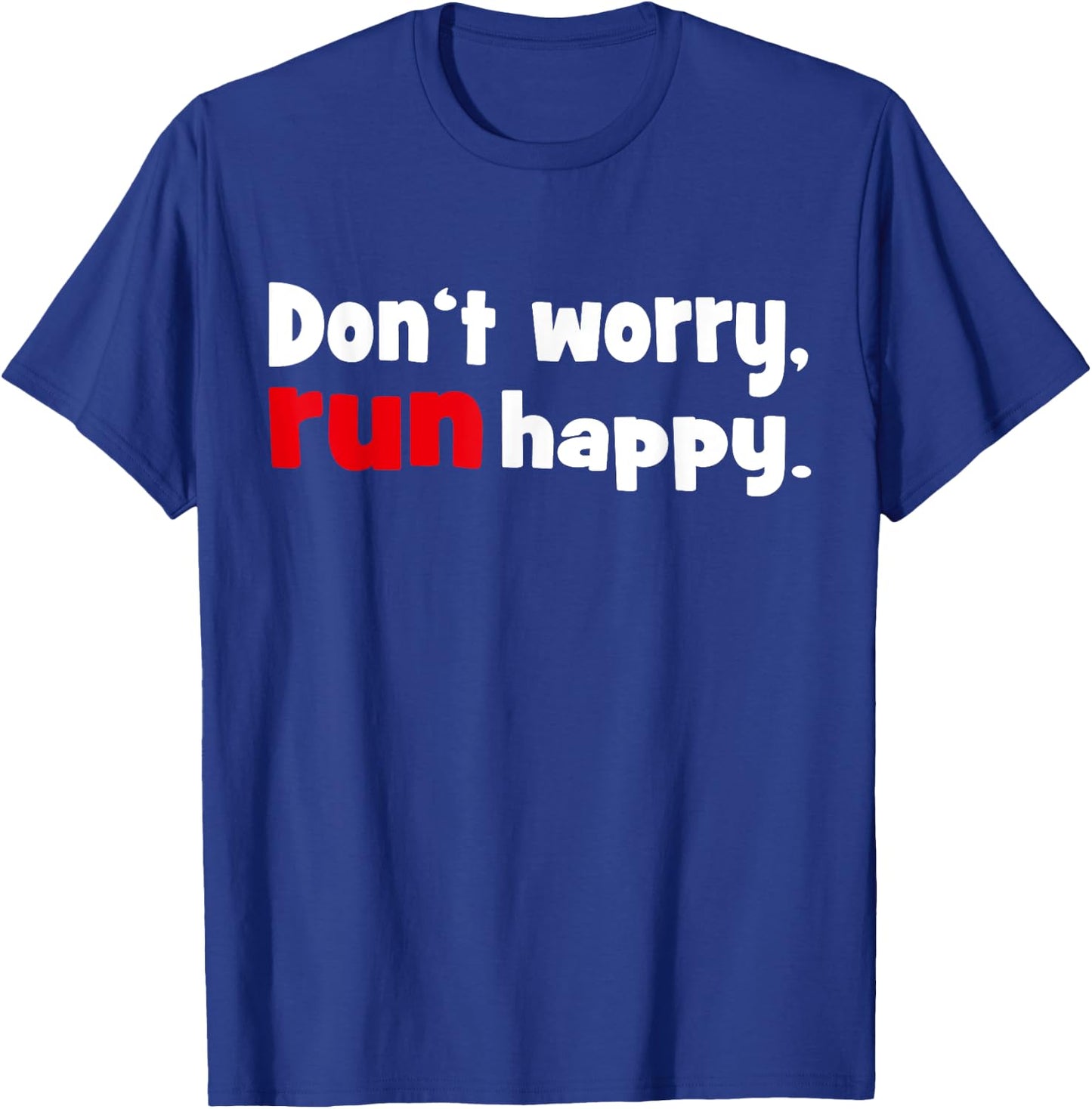 Don't worry - run happy Running Shirt T-Shirt - T-Shirt | Royal